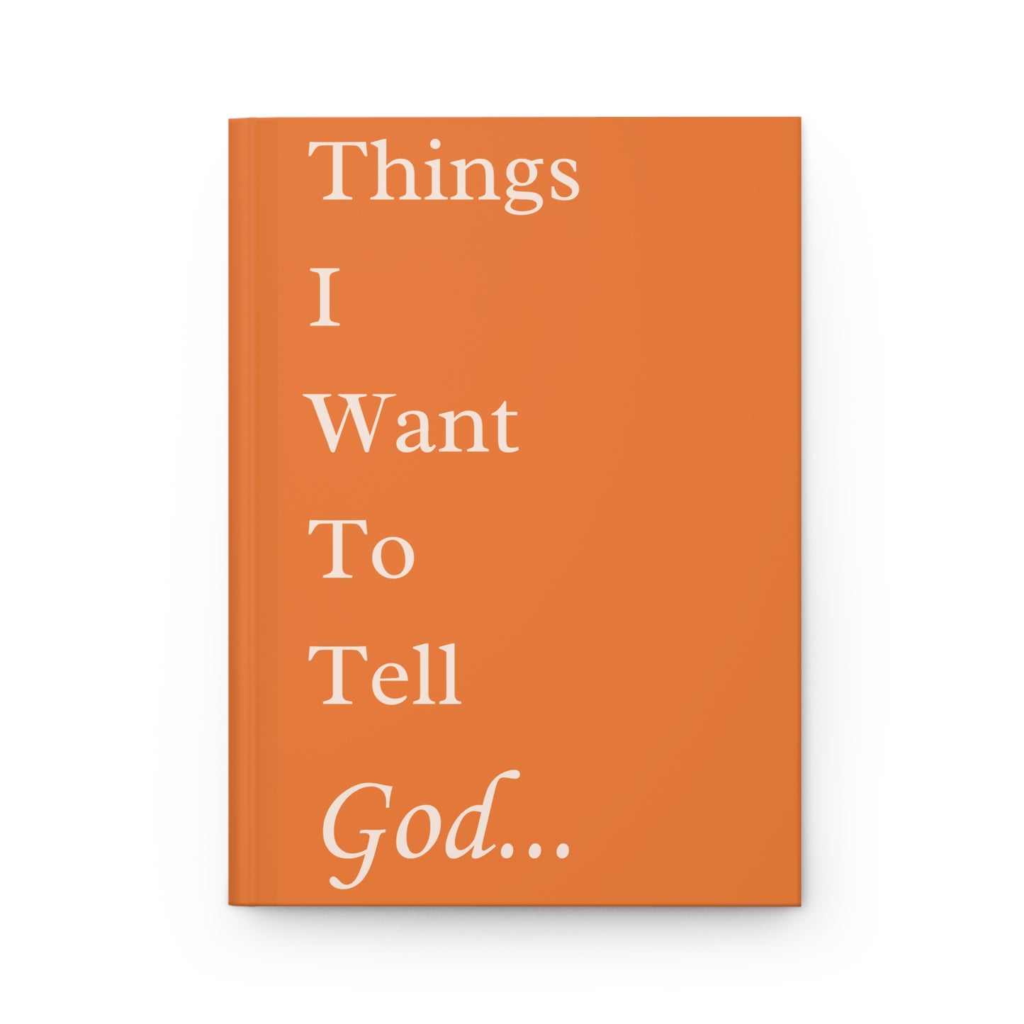 Things I Want to Tell God Journal – Christian Orange Notebook