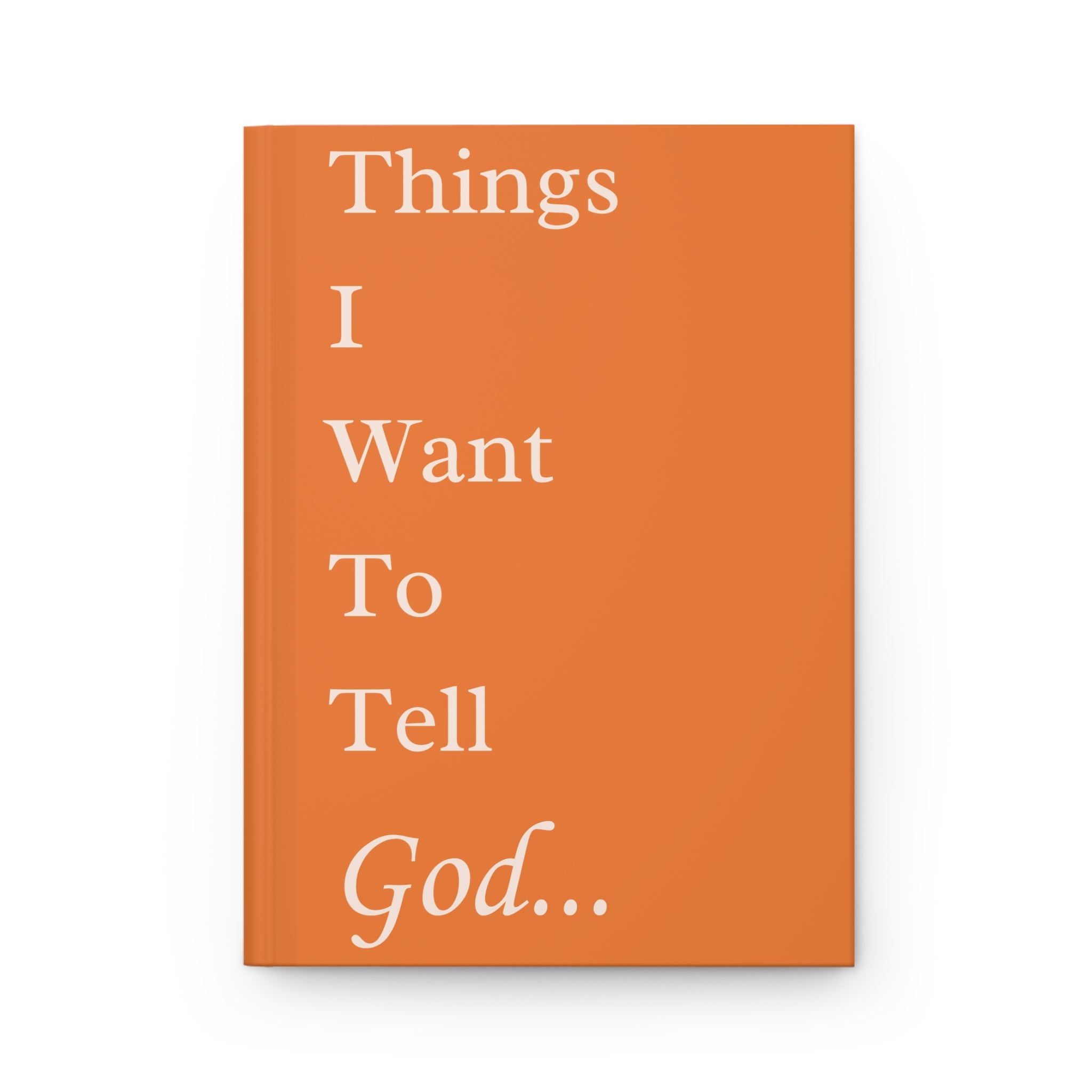 Things I Want to Tell God Journal – Christian Orange Notebook